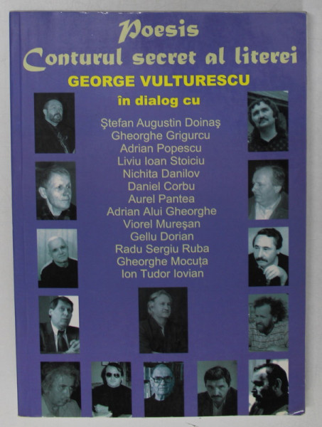 POESIS , CONTURUL SECRET AL LITEREI , GEORGE VULTURESCU IN DIALOG CU STEFAN AUGUSTIN DOINAS ...ION TUDOR IOVIAN , 2009