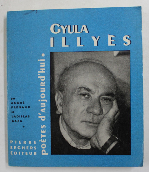 POETES D 'AUJOURD' HUI - 145 , GYULA ILLYES par LADISLAS GARA , 1966
