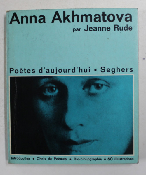 POETES D 'AUJOURD' HUI - 179  , ANNA AKHMATOVA par JEANNE RUDE , 1968