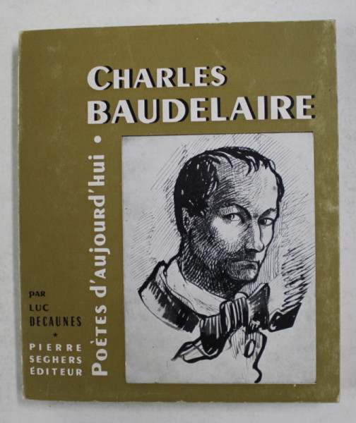 POETES D 'AUJOURD' HUI - CHARLES BAUDELAIRE , par LUC DECAUNES , 1963