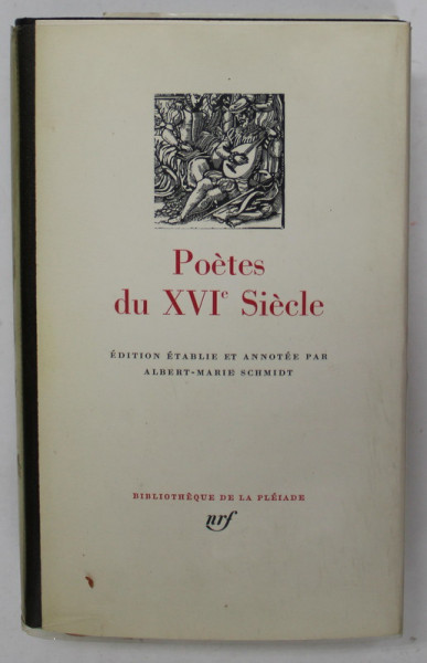 POETES DU XVI e SIECLE par ALBERT - MARIE SCHMIDT  , COLLECTION '' DE  LA PLEIADE '' , 1969 , TIPARITA PE HARTIE DE BIBLIE , LEGATURA  PIELE
