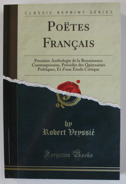 POETES FRANCAIS , PREMIERE ANTHOLOGIE DE LA RENAISSANCE ...par ROBERT VEYSSIE , 1912 , EDITIE ANASTATICA , RETIPARITA  2018