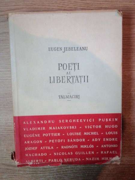 POETI AI LIBERTATII , TALMACIRI de EUGEN JEBELEANU , 1957 , CONTINE DEDICATIA AUTORULUI