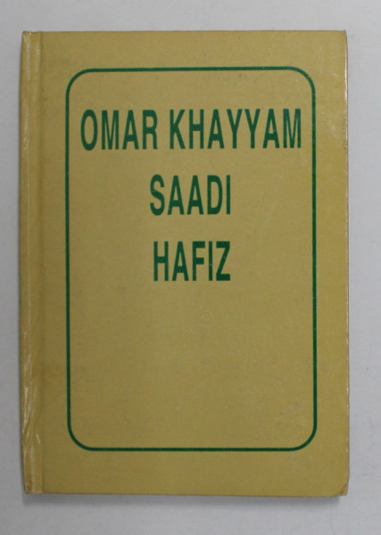 POETI PERSANI : OMAR KHAYYAM , SAADI , HAFIZ , VOLUMUL II , 1995 , CARTE DE FORMAT MIC