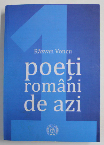 POETI ROMANI DE AZI de RAZVAN VONCU , VOLUMUL I , 2019