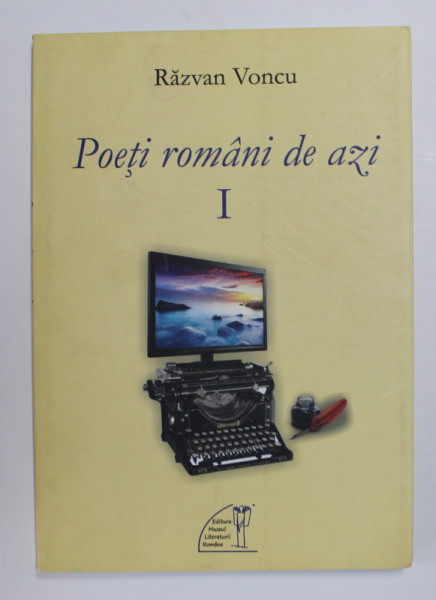 POETI ROMANI DE AZI , VOLUMUL I de RAZAVAN VONCU , 2015