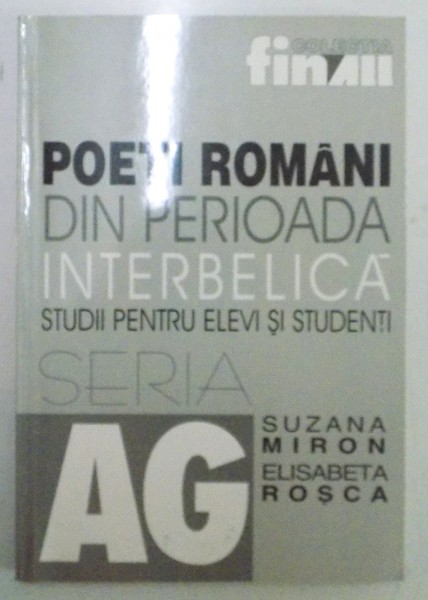 POETI ROMANI DIN PERIOADA INTERBELICA , STUDII PENTRU ELEVI SI STUDENTI de SUZANA MIRON , ELISABETA ROSCA , 2001