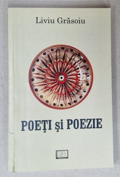 POETI SI POEZIE de LIVIU GRASOIU , 2011