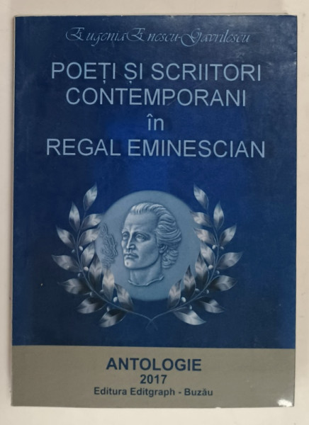 POETI SI SCRIITORI CONTEMPORANI IN REGAL EMINESCIAN de EUGENIA ENESCU - GAVRILESCU , 2017