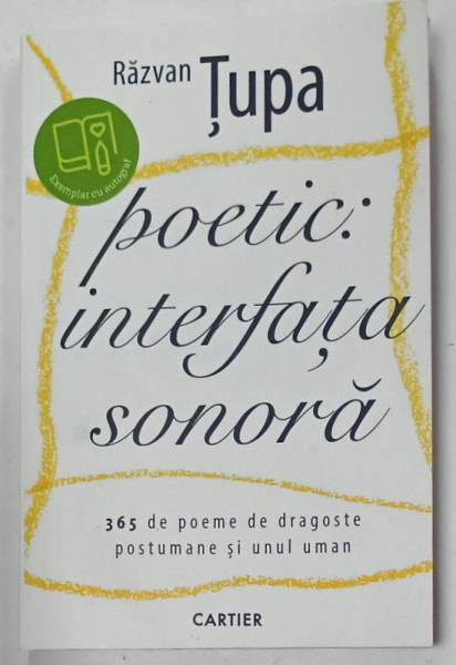 POETIC : INTERFATA SONORA , 365 DE POEME DE DRAGOSTE POSTUMANE SI UNUL UMAN de RAZVAN TUPA , 2022 , DEDICATIE *