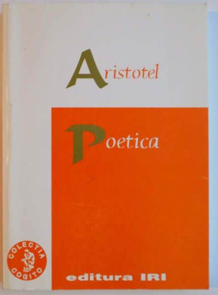 POETICA de ARISTOTEL, EDITIA A III - A, INGRIJITA de STELLA PETECEL, 1998