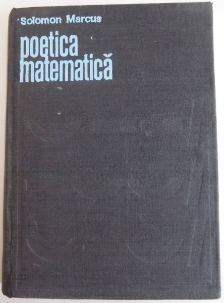 POETICA MATEMATICA de SOLOMON MARCUS , 1970 * EDITIE CARTONATA