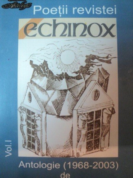 POETII REVISTEI "ECHINOX" VOL I ANTOLOGIE (1968-2003) de ION POP , 2004