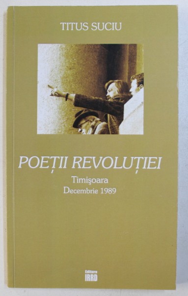 POETII REVOLUTIEI  - TIMISOARA , DECEMBRIE 1989 de TITUS SUCIU , 2011