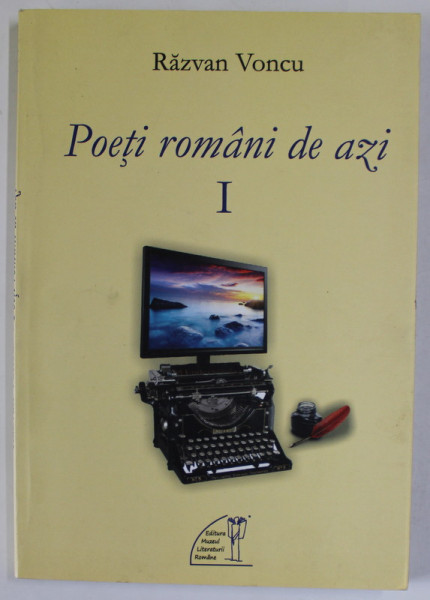 POETII ROMANI DE AZI de RAZVAN VONCU , VOLUMUL I , 2015 , DEDICATIE *
