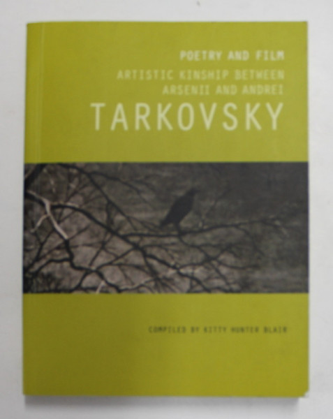 POETRY AND FILM - ARTISTIC KINSHIP BETWEEN ARSENII AND ANDREI TARKOVSKY , compiled by KITTY HUNTER BLAIR , 2014