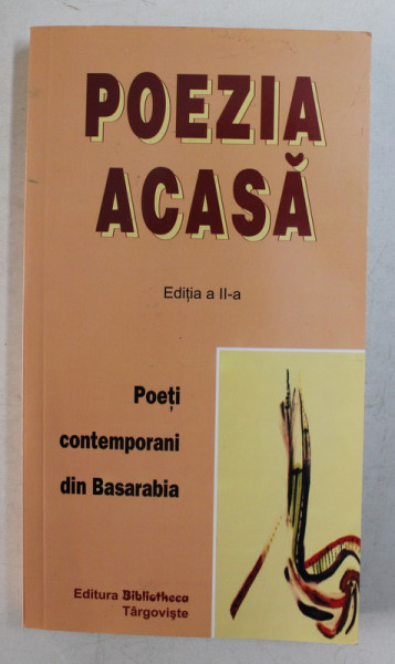 POEZIA ACASA , EDITIA a II-a , POETI CONTEMPORANI DIN BASARABIA , ANTOLOGIE de IULIAN FILIP si MIHAI STAN , 2007