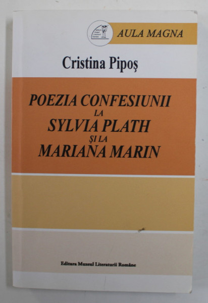 POEZIA CONFESIUNII LA SYLVIA PLATH SI LA MARIANA MARIN de CRISTINA PIPOS , 2014