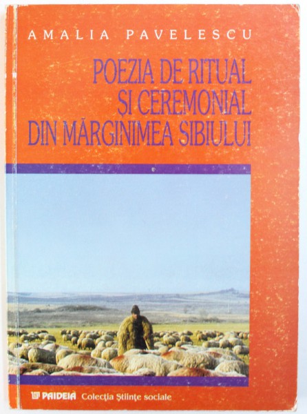 POEZIA DE RITUAL SI CEREMONIAL DIN MARGINIMEA SIBIULUI de AMALIA PAVELESCU, 2001