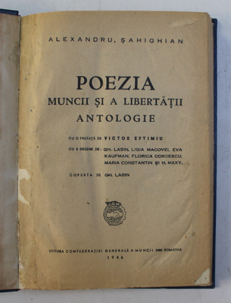 POEZIA MUNCII SI A LIBERTATII, ANTOLOGIE de ALEXANDRU SAHIGHIAN , 8 DESENE de GH. LABIN , LIGIA MACOVEI , EVA KAUFMAN , FLORICA CORDESCU , MARIA CONSTANTIN si H. MAXY , 1946