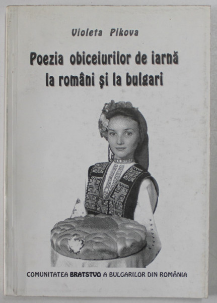 POEZIA OBICEIURILOR DE IARNA LA ROMANI SI LA BULGARI de VIOLETA PIKOVA , 1997