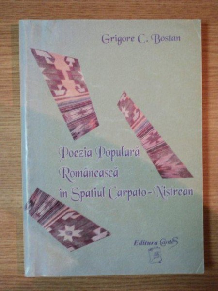 POEZIA POPULARA ROMANEASCA IN SPATIUL CARPATO-NISTREAN de GRIGORE C. BOSTAN , 1998 . DEDICATIE