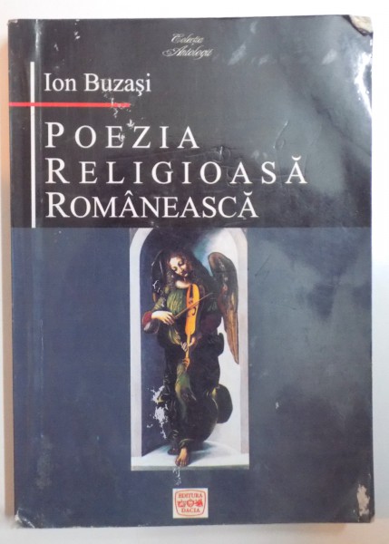 POEZIA RELIGIOASA ROMANEASCA de ION BUZASI , 2003 * PREZINTA INSEMNARI CU CREIONUL SI UN MIC DEFECT LA ULTIMA FILA