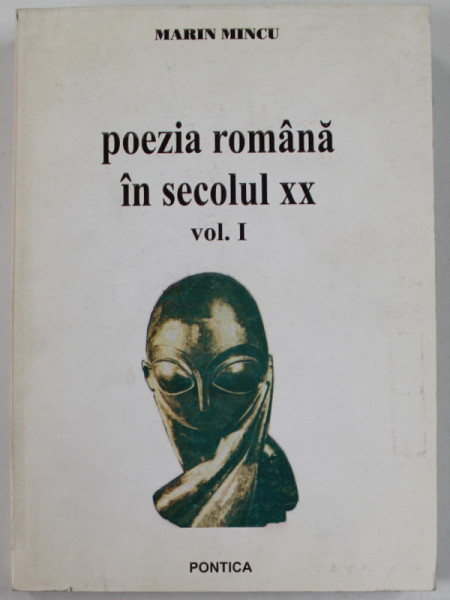 POEZIA ROMANA IN SECOLUL XX de MARIN MINCU , VOLUMUL I , DE LA MACEDONSKI LA MAGDA ISANOS ( O  ANTOLOGIE COMENTATA ) , 2003 , DEDICATIE *