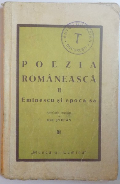 POEZIA ROMANEASCA, VOL II: EMINESCU SI EPOCA SA. ANTOLOGIE INGRIJITA DE ION STEFAN