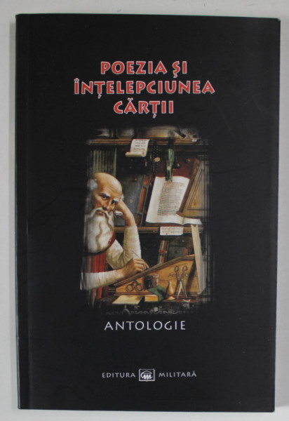POEZIA SI INTELEPCIUNEA CARTII , antologie alcatuita de MIHAI POPESCU , 2010