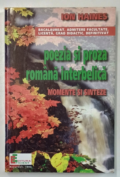 POEZIA SI PROZA ROMANA INTERBELICA , MOMENTE SI SINTEZE de ION HAINES , BACALAUREAT ....DEFINITIVAT , 1999