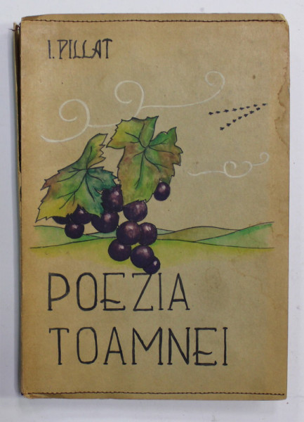 POEZIA TOAMNEI de ION PILLAT , 1921 , SUPRACOPERTA PICTATA SI SCRISA MANUAL , PREZINTA PETE SI URME DE UZURA