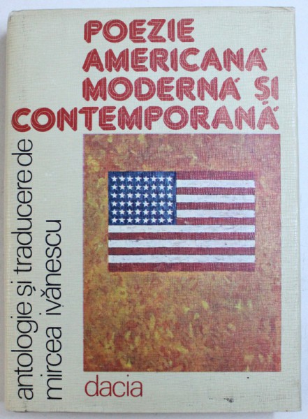 POEZIE AMERICANA MODERNA SI CONTEMPORANA , antologie si traducere de MIRCEA IVANESCU , 1986