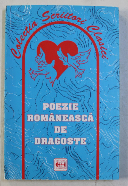 POEZIE ROMANEASCA DE DRAGOSTE , editie ingrijita de DUMITRU I. POPESCU , 2006