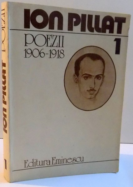 POEZII 1906-1918 , VOL I de ION PILLAT , 1983