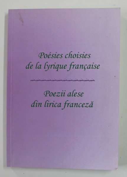 POEZII ALESE DIN LIRICA FRANCEZA , EDITIE BILINGVA ROMANA - FRANCEZA , antologie de VENERA ANTONESCU , 2006 , DEDICATIE *