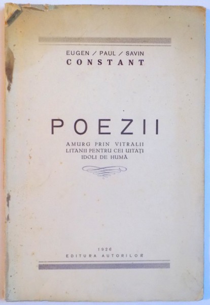 POEZII , AMURG PRIN VITRALII LITANII PENTRU CEI UITATI IDOLI DE HUMA de EUGEN/PAUL/SAVIN CONSTANT , 1926