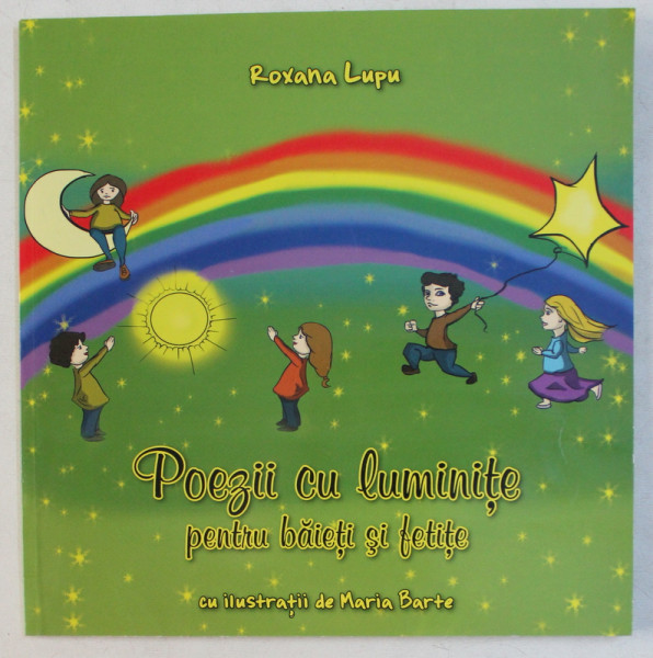POEZII CU LUMINITE PENTRU BAIETI SI FETITE de ROXANA LUPU , ILUSTRATII de MARIA BARTE , 2012 * MINIMA UZURA A COPERTEI