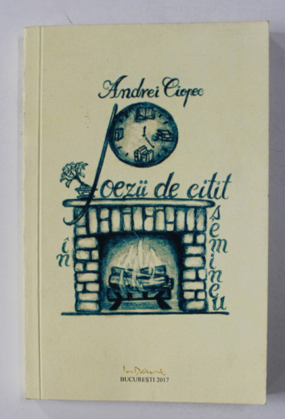 POEZII DE CITIT IN SEMINEU de ANDREI CIOPEC , 2017 , *DEDICATIE