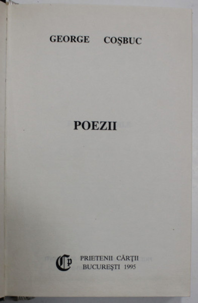 POEZII de GEORGE COSBUC , EDITURA ' PRIETENII CARTII ' , BUCURESTI , 1995