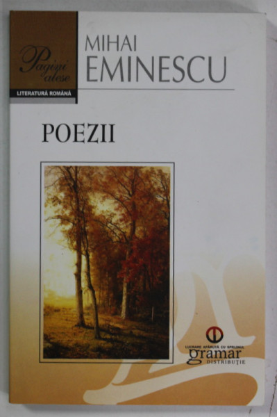 POEZII de MIHAI EMINESCU , 2014, COPERTA BROSATA , EDITURA GRAMAR