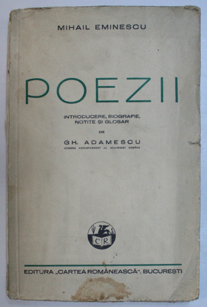 POEZII de MIHAIL EMINESCU , ED. a - VI - a CU INTRODUCERE , BIOGRAFIE , NOTITE SI GLOSAR de GH. ADAMESCU , 1938