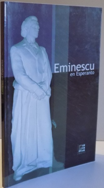 POEZII , EMINESCU IN ESPERANTO de MIHAI EMINESCU , CUVANT INAINTE de EUGEN SIMION , 2005