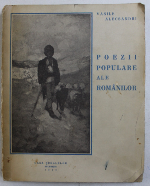 POEZII POPULARE ALE ROMANILOR , VASILE ALECSANDRI 1942, contine reproduceri dupa N.GRIGORESCU ,
