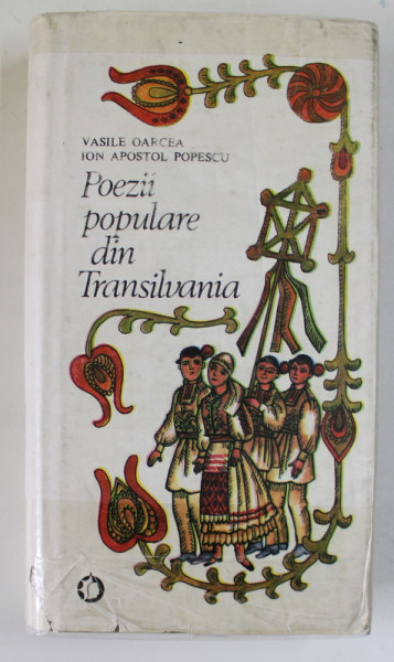 POEZII POPULARE DIN TRANSILVANIA de VASILE OARCEA , ION APOSTOL POPESCU , Bucuresti 1986