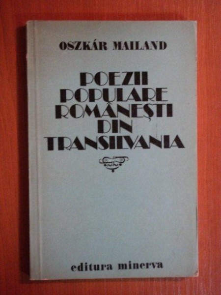 POEZII POPULARE ROMANESTI DIN TRANSILVANIA de OSZKAR MAILAND , 1981