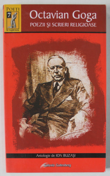 POEZII SI SCRIERI RELIGIOASE de OCTAVIAN GOGA , antologie de ION BUZASI , 2008