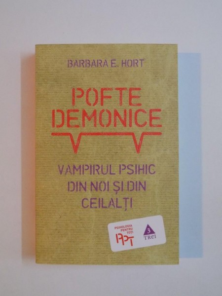 POFTE DEMONICE , VAMPIRUL PSIHIC DIN NOI SI DIN CEILALTI de BARBARA E. HORT, 2014