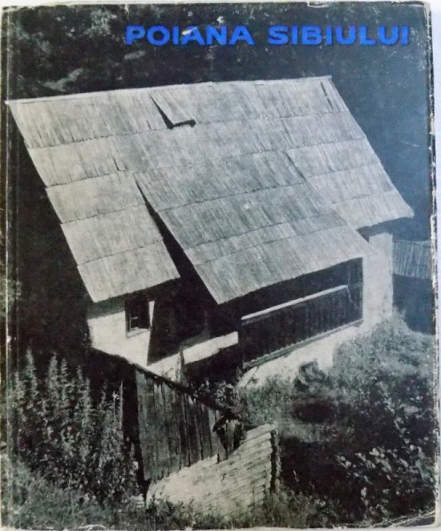 POIANA  SIBIULUI  - COMPLEX DE ARHITECTURA POPULARA de MIRCEA POSSA si PAUL MIHALIK , 1966