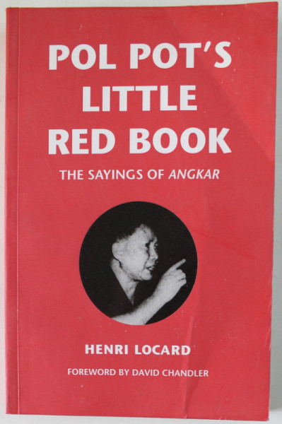 POL POT 'S LITTLE RED BOOK , THE SAYNGS OF ANGKAR par HENRI LOCARD , 2004